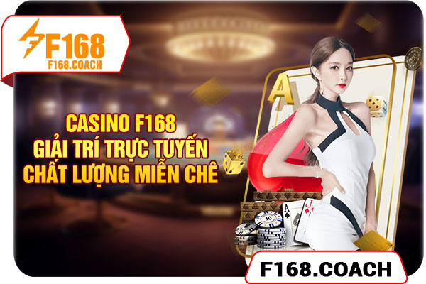 Casino F168 - Giải Trí Trực Tuyến Chất Lượng Miễn Chê