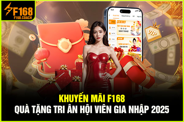 Khuyến Mãi F168 - Quà Tặng Tri Ân Hội Viên Gia Nhập 2025