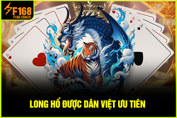 Long Hổ được dân Việt ưu tiên 