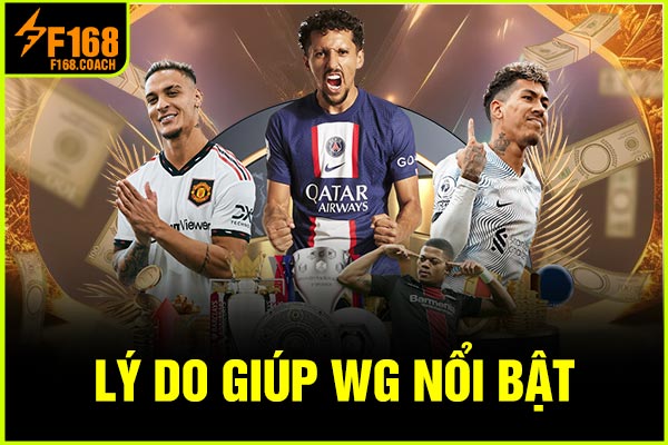 Lý do giúp WG nổi bật