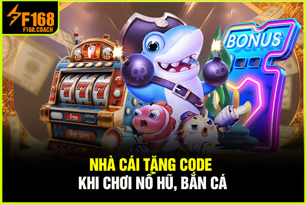 Nhà cái tặng code khi chơi nổ hũ, bắn cá