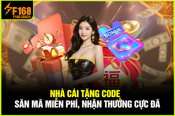 Nhà Cái Tặng Code - Săn Mã Miễn Phí, Nhận Thưởng Cực Đã