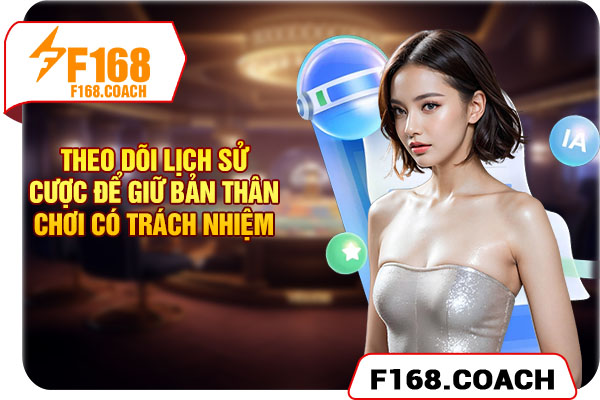 Dùng lịch sử cược để giữ bản thân chơi có trách nhiệm
