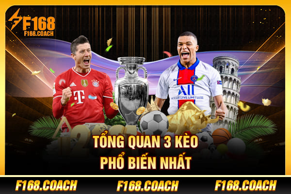 Tổng quan 3 kèo phổ biến nhất