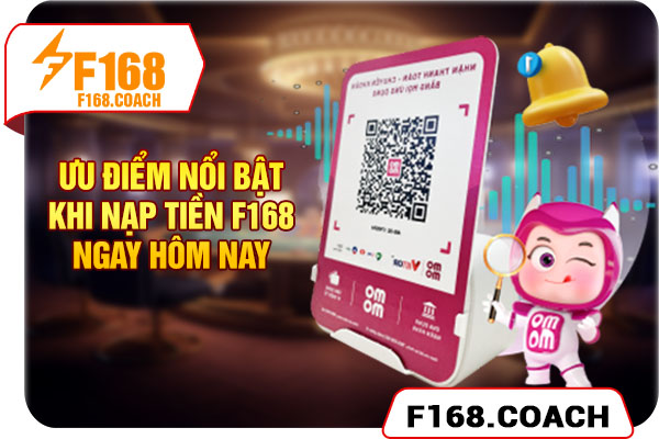 Ưu điểm nổi bật khi nạp tiền F168 ngay hôm nay Ưu điểm nổi bật khi nạp tiền F168 ngay hôm nay